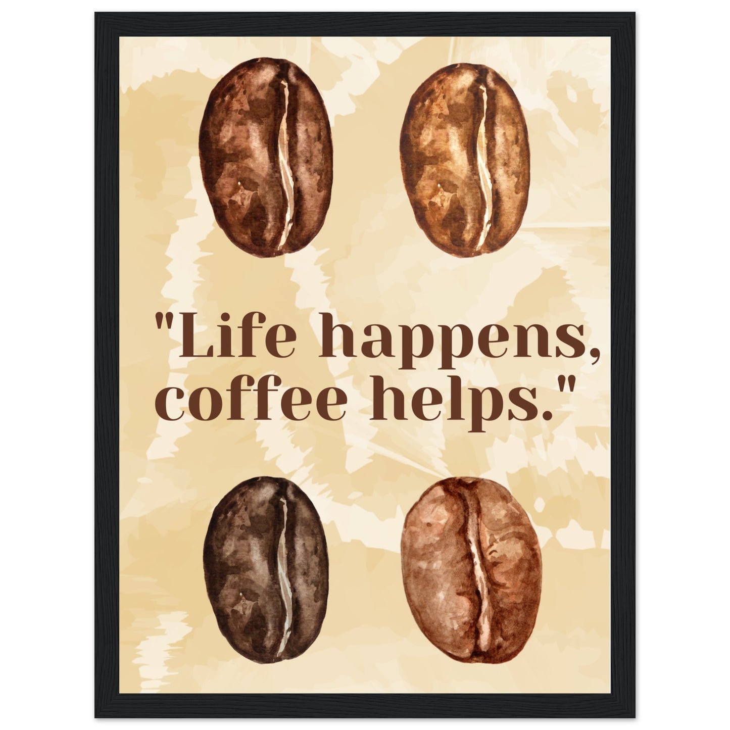 Ein Bild in einem Schwarzen Rahmen mit einem beigen Wasserfarbenhintergrund. In der Mitte des Bildes steht: "Life happens, coffee helps.". Sowohl über als auch unter dem Text sind jeweils Zwei mit Wasserfarben gemalten Kaffeebohnen die den unterschiedlichen Röstungsgrad repräsentieren soll.