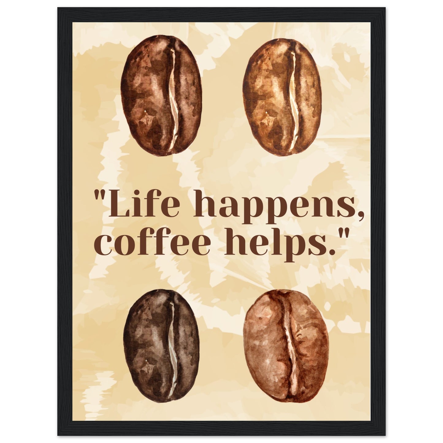 Ein Bild in einem Schwarzen Rahmen mit einem beigen Wasserfarbenhintergrund. In der Mitte des Bildes steht: "Life happens, coffee helps.". Sowohl über als auch unter dem Text sind jeweils Zwei mit Wasserfarben gemalten Kaffeebohnen die den unterschiedlichen Röstungsgrad repräsentieren soll. 